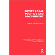 Soviet Local Politics and Government by , 9781032676081