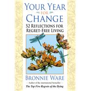 Your Year for Change 52 Reflections for Regret-Free Living by Ware, Bronnie, 9781401946081