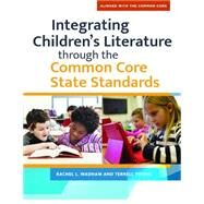 Integrating Children's Literature Through the Common Core State Standards by Wadham, Rachel L.; Young, Terrell A., 9781610696081