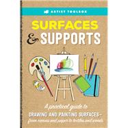 Artist Toolbox: Surfaces & Supports A practical guide to drawing and painting surfaces -- from canvas and paper to textiles and woods by Gilbert, Elizabeth T.; Bohannon, Candice; Polc, Barbara; von Borstel, Susan; Little, Blakely, 9781633226081