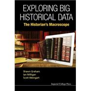 Exploring Big Historical Data by Graham, Shawn; Milligan, Ian; Weingart, Scott, 9781783266081