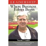 Leadership : Where Business Ethics Begin by Franklin, Thomas F., 9781881276081