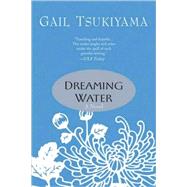 Dreaming Water A Novel by Tsukiyama, Gail, 9780312316082