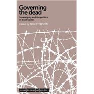 Governing the Dead Sovereignty and the Politics of Dead Bodies by Stepputat, Finn, 9780719096082