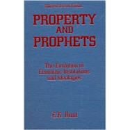 Property and Prophets: The Evolution of Economic Institutions and Ideologies: The Evolution of Economic Institutions and Ideologies by Hunt,E. K., 9780765606082