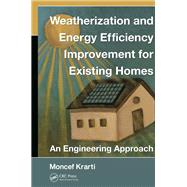 Weatherization and Energy Efficiency Improvement for Existing Homes: An Engineering Approach by Krarti; Moncef, 9781138076082