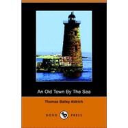An Old Town by the Sea by ALDRICH THOMAS BAILEY, 9781406506082