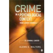 Crime in a Psychological Context : From Career Criminals to Criminal Careers by Glenn D. Walters, 9781412996082