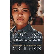 How Long 'til Black Future Month? by Jemisin, N. K., 9781432866082