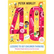 40 Lessons to Get Children Thinking by Worley, Peter, 9781472916082