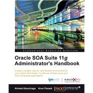 Oracle Soa Suite 11g Administrator's Handbook by Aboulnaga, Ahmed; Pareek, Arun, 9781849686082
