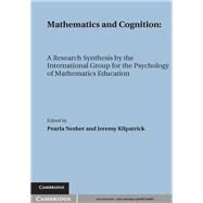 Mathematics and Cognition : A Research Synthesis by the International Group for the Psychology of Mathematics Education by Edited by Pearla Nesher , Jeremy Kilpatrick, 9780521366083