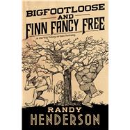 Bigfootloose and Finn Fancy Free A darkly funny urban fantasy by Henderson, Randy, 9780765386083