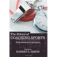 The Ethics of Coaching Sports: Moral, Social and Legal Issues by L. Simon,Robert, 9780813346083