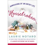 Housebroken Admissions of an Untidy Life by Notaro, Laurie, 9781101886083