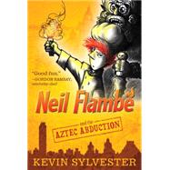 Neil Flamb and the Aztec Abduction by Sylvester, Kevin; Sylvester, Kevin, 9781442446083