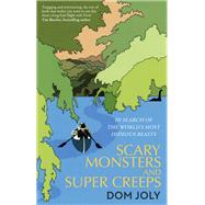 Scary Monsters and Super Creeps In Search of the World's Most Hideous Beasts by Joly, Dom, 9781472146083