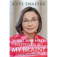 What the Hell Happened to My Brain? by Swaffer, Kate; Taylor, Richard, Dr.; Rees, Glenn; Rahman, Shibley, Dr., 9781849056083