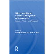 Micro And Macro Levels Of Analysis In Anthropology by Pelto, Pertti J., 9780367156084