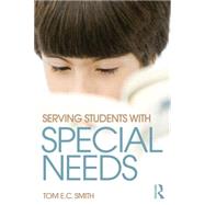 Serving Students with Special Needs: A Practical Guide for Administrators by Smith; Tom E. C., 9780415736084