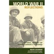 World War II Reflections An Oral History of Pennsylvania's Veterans by Lockman, Brian, 9780811736084
