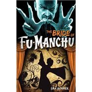 Fu-Manchu: The Bride of Fu-Manchu by ROHMER, SAX, 9780857686084