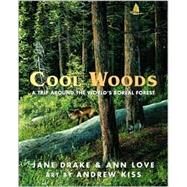 Cool Woods A Trip around the World's Boreal Forest by Drake, Jane; Love, Ann; Kiss, Andrew, 9780887766084