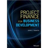 Project Finance for Business Development by Triantis, John E., 9781119486084
