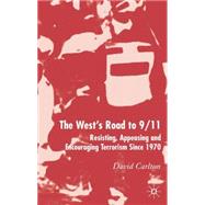 The West's Road to 9/11 Resisting, Appeasing and Encouraging Terrorism since 1970 by Carlton, David, 9781403996084