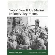 World War II Us Marine Infantry Regiments by Rottman, Gordon L.; Dennis, Peter, 9781472826084