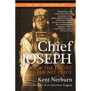 Chief Joseph and the Flight of the Nez Perce : The Untold Story of an American Tragedy by Nerburn, Kent, 9780061136085