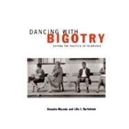 Dancing with Bigotry : Beyond the Politics of Tolerance by Macedo, Donaldo; Bartolome, Lilia I., 9780312216085