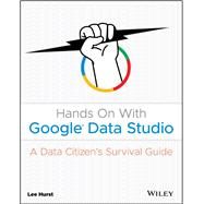Hands On With Google Data Studio A Data Citizen's Survival Guide by Hurst, Lee, 9781119616085