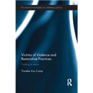Victims of Violence and Restorative Practices: Finding a Voice by Van Camp; Tinneke, 9781138666085