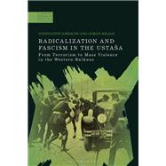 Radicalization and Fascism in the Usta�a by Constantin Iordachi; Goran Miljan, 9781350596085