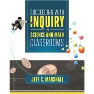 Succeeding with Inquiry in Science and Math Classroom by Jeff C. Marshall, 9781416616085