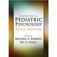 Handbook of Pediatric Psychology by Roberts, Michael C.; Steele, Ric G., 9781462536085