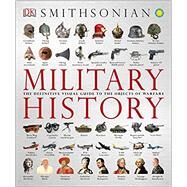 Military History The Definitive Visual Guide to the Objects of Warfare by DK Publishing, 9781465436085