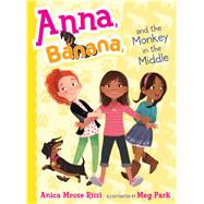 Anna, Banana, and the Monkey in the Middle by Rissi, Anica Mrose; Park, Meg, 9781481416085