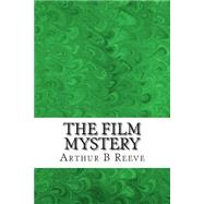 The Film Mystery by Reeve, Arthur B., 9781508476085