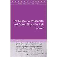 The Nugents of Westmeath and Queen Elizabeth's Irish Primer by Casey, Denis, 9781846826085