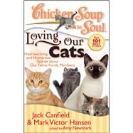 Chicken Soup for the Soul: Loving Our Cats Heartwarming and Humorous Stories about our Feline Family Members by Canfield, Jack; Hansen, Mark Victor; Newmark, Amy, 9781935096085