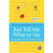 Just Tell Me What to Say : Simple Scripts for Perplexed Parents by Braun, Betsy Brown, 9780061746086
