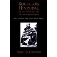 Bourgeois Hinduism, or Faith of the Modern Vedantists Rare Discourses from Early Colonial Bengal by Hatcher, Brian, 9780195326086