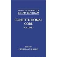 Constitutional Code Volume I by Bentham, Jeremy; Rosen, F.; Burns, J. H., 9780198226086