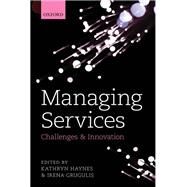 Managing Services Challenges and Innovation by Haynes, Kathryn; Grugulis, Irena, 9780199696086