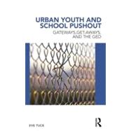 Urban Youth and School Pushout: Gateways, Get-aways, and the GED by Tuck; Eve, 9780415886086