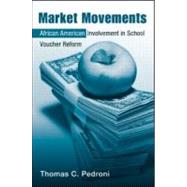 Market Movements: African American Involvement in School Voucher Reform by Pedroni; Thomas, 9780415956086