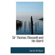 Sir Thomas Maxwell and His Ward by Bridges, Sarah, 9780554556086