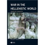 War in the Hellenistic World A Social and Cultural History by Chaniotis, Angelos, 9780631226086